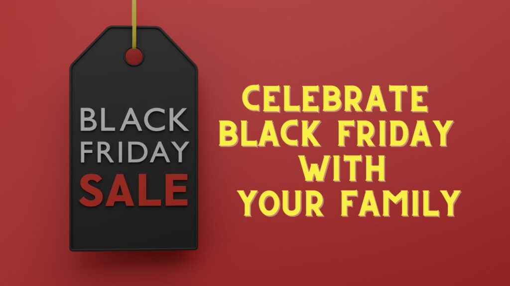 Top ways to Celebrate Black Friday: How to Make Black Friday a Family Affair"